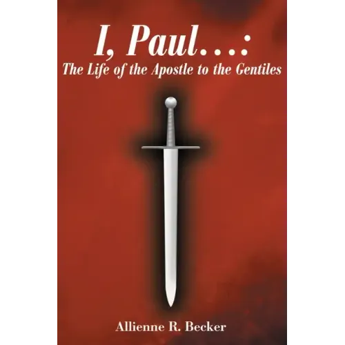 I, Paul . . .: The Life of the Apostle to the Gentiles