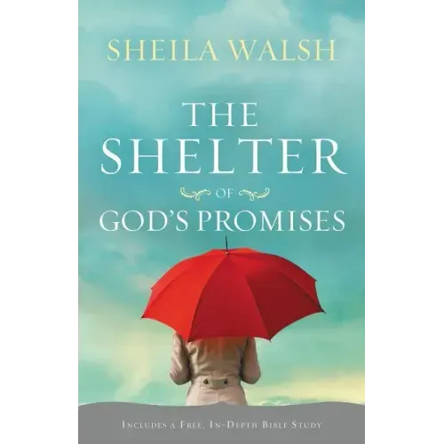 The Shelter of God's Promises: Finding Comfort, Confidence, and Hope During Uncertain Times in God's Unfailing Promises