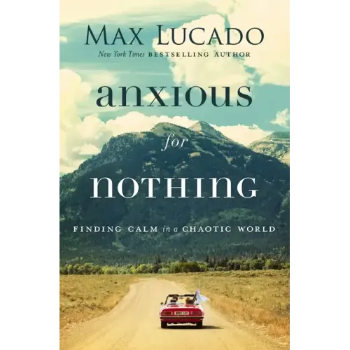 Anxious for Nothing: Finding Calm in a Chaotic World
