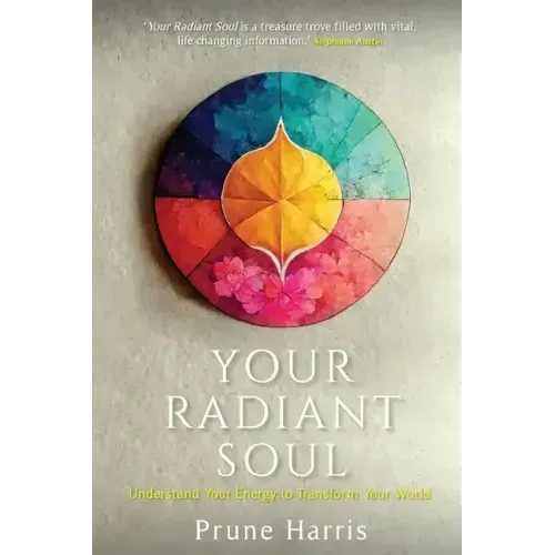 Your Radiant Soul: Understand Your Energy to Transform Your World