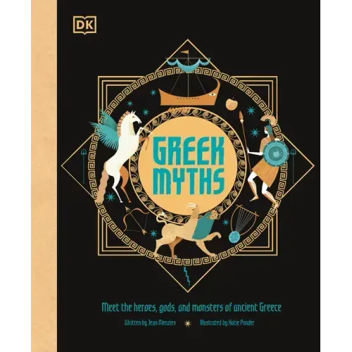 Greek Myths: Meet the Heroes, Gods, and Monsters of Ancient Greece