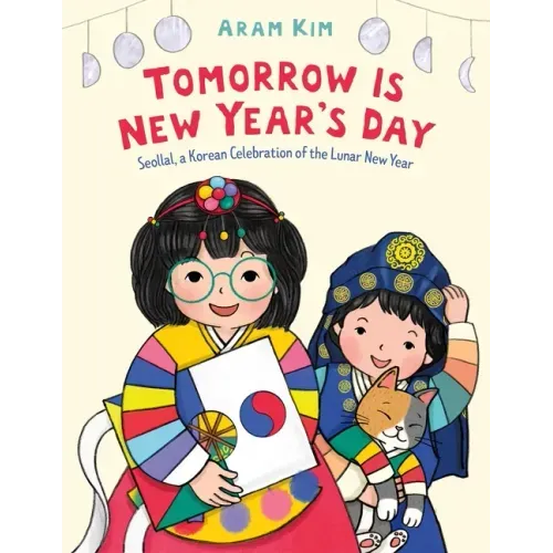 Tomorrow Is New Year's Day: Seollal, a Korean Celebration of the Lunar New Year