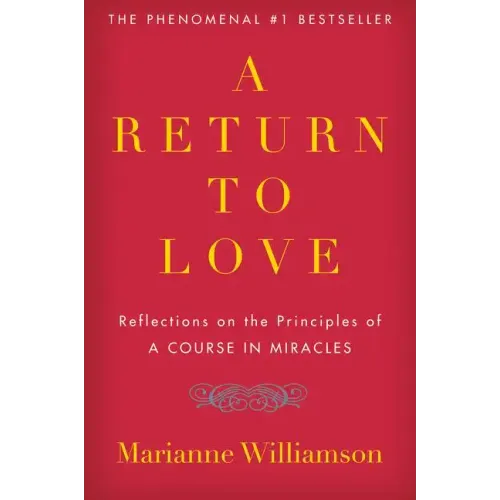 A Return to Love: Reflections on the Principles of "a Course in Miracles"