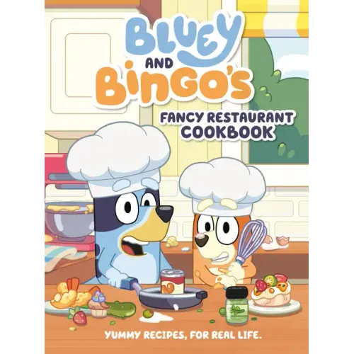 Bluey and Bingo's Fancy Restaurant Cookbook: Yummy Recipes, for Real Life