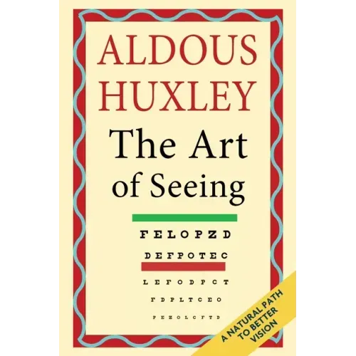 The Art of Seeing (The Collected Works of Aldous Huxley)