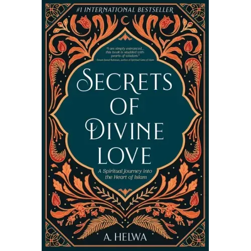 Secrets of Divine Love: A Spiritual Journey into the Heart of Islam