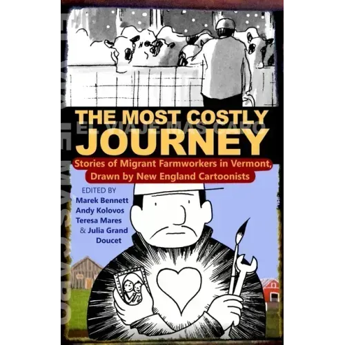 The Most Costly Journey: Stories of Migrant Farmworkers in Vermont Drawn by New England Cartoonists