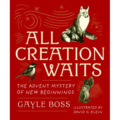 All Creation Waits -- Gift Edition: The Advent Mystery of New Beginnings (an Illustrated Advent Devotional with 25 Woodcut Animal Portraits)