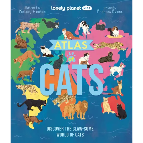 Lonely Planet Kids Atlas of Cats: Discover the Claw-Some World of Cats