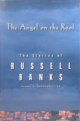 The Angel on the Roof: The Stories of Russell Banks by Russell Banks