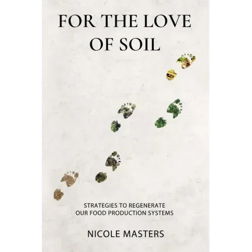 For the Love of Soil: Strategies to Regenerate Our Food Production Systems