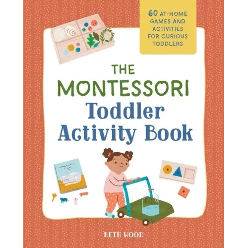The Montessori Toddler Activity Book: 60 At-Home Games and Activities for Curious Toddlers