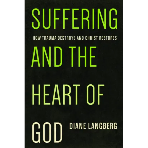 Suffering and the Heart of God: How Trauma Destroys and Christ Restores