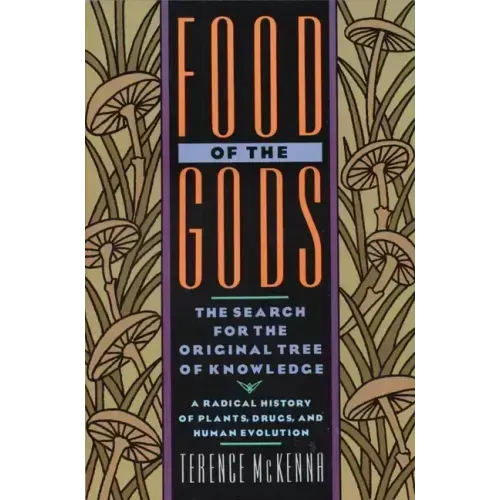 Food of the Gods: The Search for the Original Tree of Knowledge a Radical History of Plants, Drugs, and Human Evolution