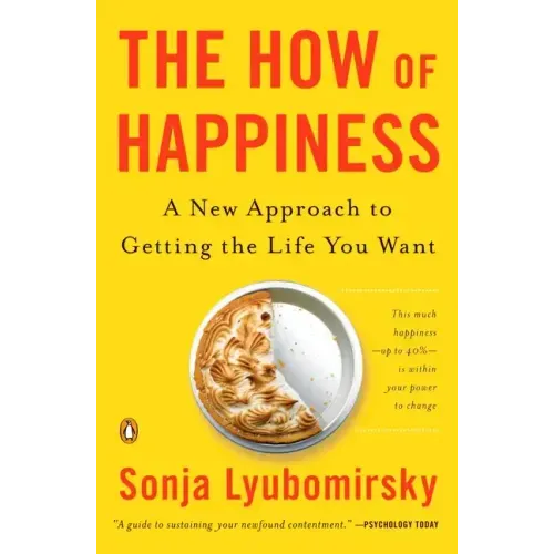 The How of Happiness: A New Approach to Getting the Life You Want
