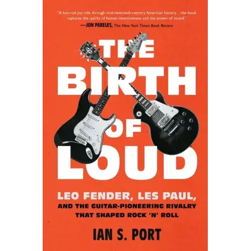 The Birth of Loud: Leo Fender, Les Paul, and the Guitar-Pioneering Rivalry That Shaped Rock 'n' Roll