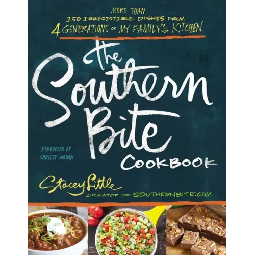 The Southern Bite Cookbook: More Than 150 Irresistible Dishes from 4 Generations of My Family's Kitchen
