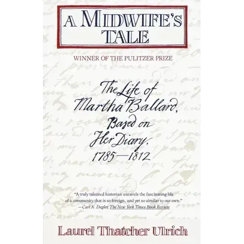 A Midwife's Tale: The Life of Martha Ballard, Based on Her Diary, 1785-1812 (Pulitzer Prize Winner)
