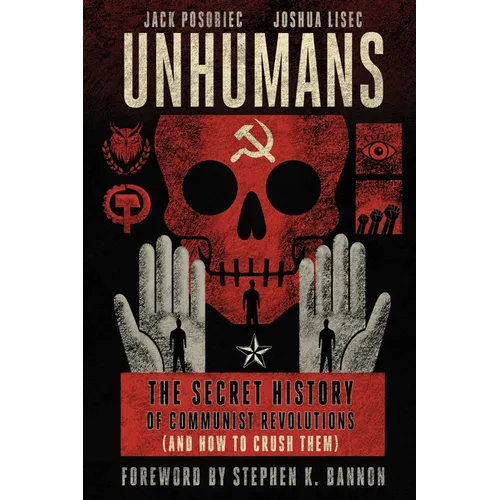 Unhumans: The Secret History of Communist Revolutions (and How to Crush Them)