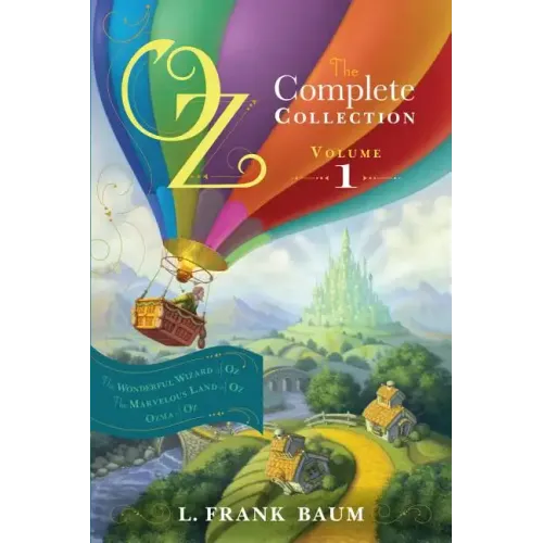 Oz, the Complete Collection, Volume 1: The Wonderful Wizard of Oz; The Marvelous Land of Oz; Ozma of Oz