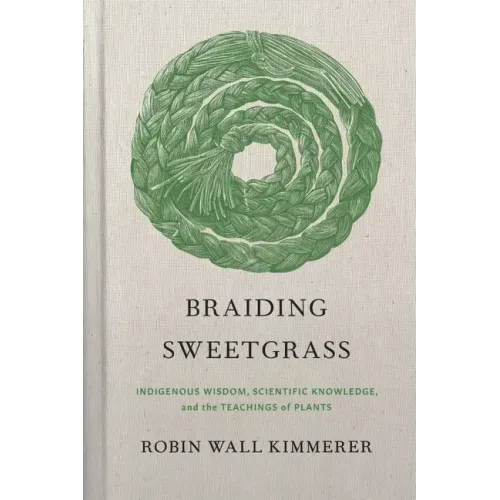 Braiding Sweetgrass: Indigenous Wisdom, Scientific Knowledge and the Teachings of Plants