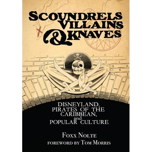 Scoundrels, Villains, & Knaves: Disneyland, Pirates of the Caribbean, and Popular Culture