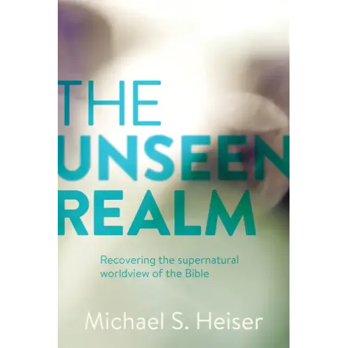 The Unseen Realm: Recovering the Supernatural Worldview of the Bible