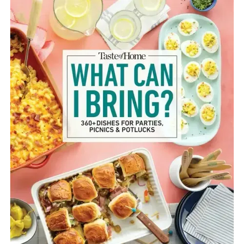 Taste of Home What Can I Bring?: 360+ Dishes for Parties, Picnics & Potlucks