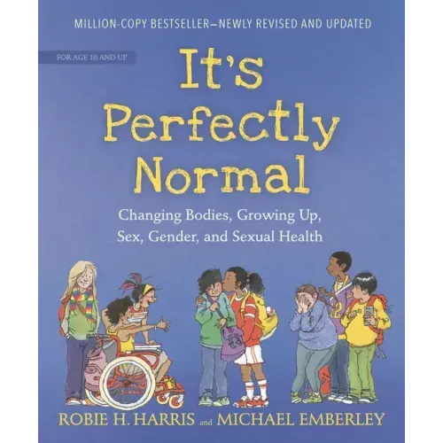 It's Perfectly Normal: Changing Bodies, Growing Up, Sex, Gender, and Sexual Health