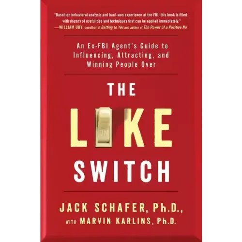 The Like Switch: An Ex-FBI Agent's Guide to Influencing, Attracting, and Winning People Over