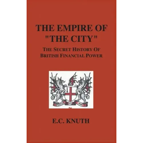 The Empire of "The City": The Secret History of British Financial Power
