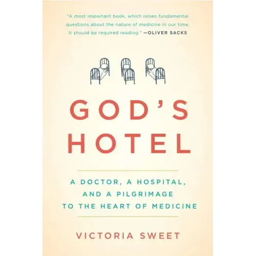 God's Hotel: A Doctor, a Hospital, and a Pilgrimage to the Heart of Medicine