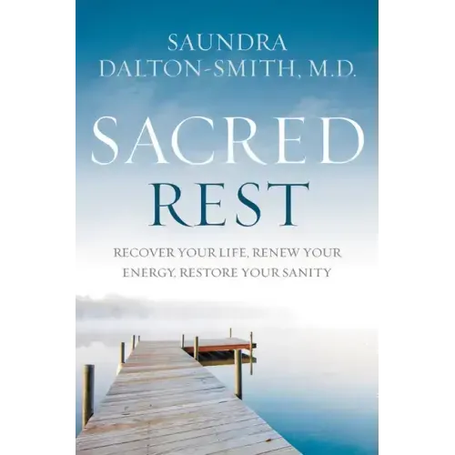 Sacred Rest: Recover Your Life, Renew Your Energy, Restore Your Sanity