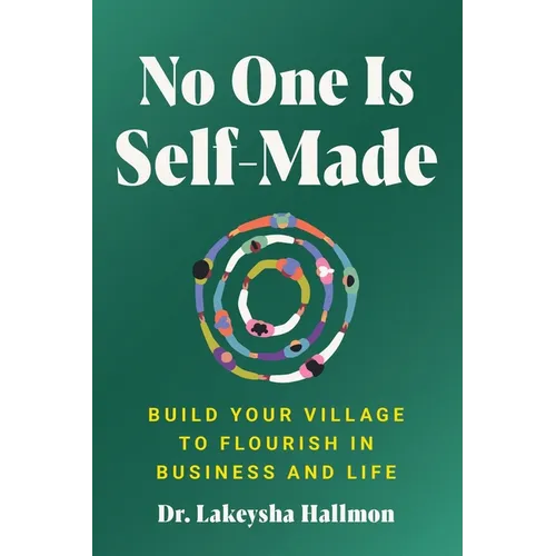 No One Is Self-Made: Build Your Village to Flourish in Business and Life