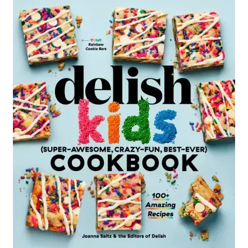 The Delish Kids (Super-Awesome, Crazy-Fun, Best-Ever) Cookbook: 100+ Amazing Recipes
