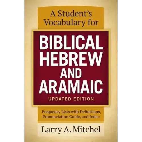 A Student's Vocabulary for Biblical Hebrew and Aramaic, Updated Edition: Frequency Lists with Definitions, Pronunciation Guide, and Index