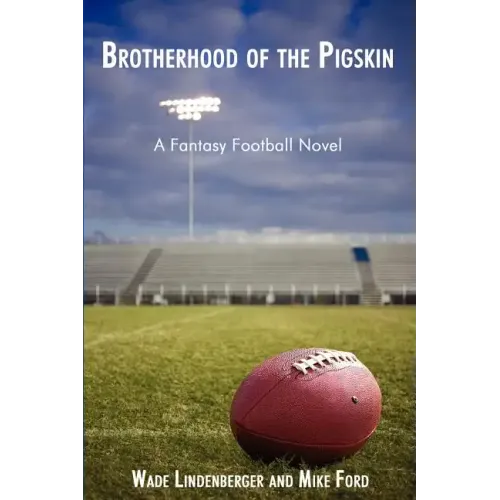 Brotherhood of the Pigskin: A Fantasy Football Novel