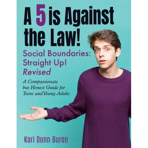A 5 Is Against the Law: Social Boundaries - a Compassionate but Honest Guide for Teens and Young Adults