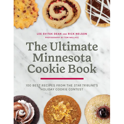 The Ultimate Minnesota Cookie Book: 100 Best Recipes from the Star Tribune's Holiday Cookie Contest