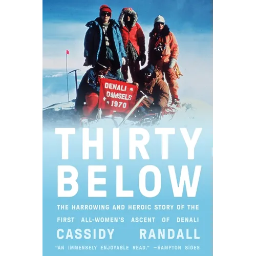 Thirty Below: The Harrowing and Heroic Story of the First All-Women's Ascent of Denali