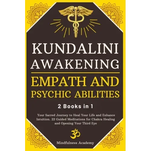 Kundalini Awakening, Empath and Psychic Abilities - 2 Books in 1: Your Sacred Journey to Heal Your Life and Enhance Intuition. 22 Guided Meditations f