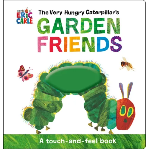 The Very Hungry Caterpillar's Garden Friends: A Touch-And-Feel Book