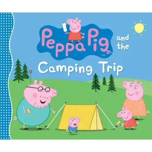 Peppa Pig and the Camping Trip: (A Family Adventure Exploring Nature, Stargazing, and Togetherness - Perfect for Toddlers, Preschoolers, and Kids Ages