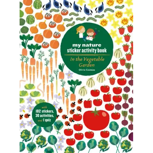 In the Vegetable Garden: My Nature Sticker Activity Book (Ages 5 and Up, with 102 Stickers, 24 Activities, and 1 Quiz): My Nature Sticker Activity Boo