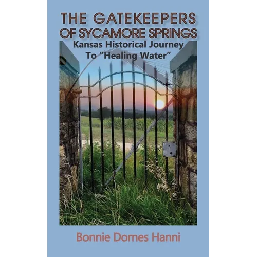 The Gatekeepers of Sycamore Springs: Kansas Historical Journey To "Healing Water"