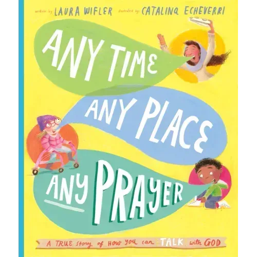 Any Time, Any Place, Any Prayer Storybook: A True Story of How You Can Talk with God