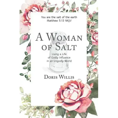 A Woman of Salt: Living a Life of Godly Influence in an Ungodly World