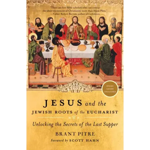 Jesus and the Jewish Roots of the Eucharist: Unlocking the Secrets of the Last Supper