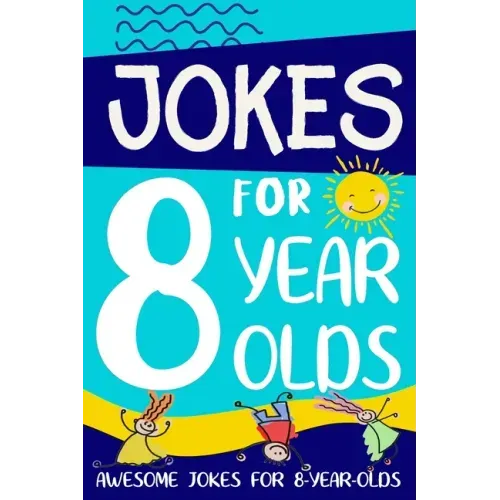 Jokes for 8 Year Olds: Awesome Jokes for 8 Year Olds: Birthday - Christmas Gifts for 8 Year Olds