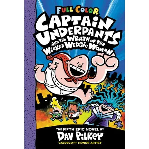 Captain Underpants and the Wrath of the Wicked Wedgie Woman: Color Edition (Captain Underpants #5)